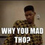 Why U Mad