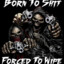 Born to Shit, Forced to Wipe