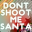 Dont Shoot Me Santa