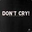 Don&#039;t Cry !