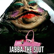 JabbaTheSlut