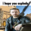 i hope you explode