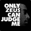 Only Zeus Can Judge Me