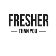 fresher than you