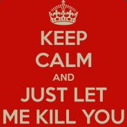 Keep_Calm & Let me KILL