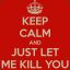 Keep_Calm &amp; Let me KILL