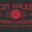 CutHolesThrowLadders