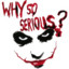 Why so Serious?