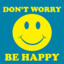 Don´t worry, be happy :)