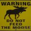 Do not feed the moose