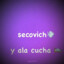 secovich y a la cucha