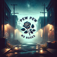 PewPewNoRoses
