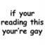 if u read my name ur gay