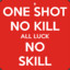 No skill No kill