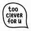 Too clever for u