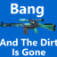 BangAndTheDirtIsGone