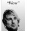 Owen Wilson *Wowww*