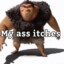 My butt itches