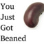 You Just Got Beaned