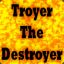 Troyer The Destroyer