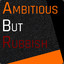 AmbitiousButRubbish