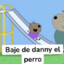 BAJE DE DANNY EL PERRO