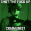 Shut  up communist