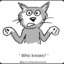 -wHo KnoWs-