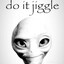 Do it jiggle