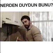 Nerden duydun bunu ?