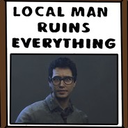 LocalManRuinsEverything