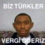 BİZ TÜRKLER VERGİ ÖDERİZ