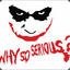 Why so serious?