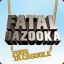 Fatal^8&lt;&gt;^1Bazooka