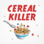 Cereal killer