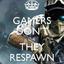 GAMER&#039;S DON&#039;T DIE THEY RESPAWN