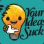 Your ideas Suck