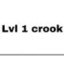 LVL 1 CROOK