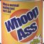 A can of WHOOP A$$