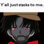 yall just stacks to me
