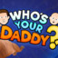 Who&#039;s You&#039;r Daddy