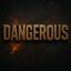 Dangerous