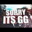 Sorry, Its GG