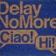 Delay No More