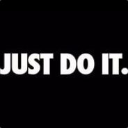JUST DO IT.