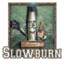 Slowburn!