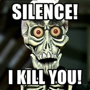 Silence! I kill you!