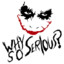 WhySoSerious?