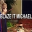 Blaze It Michael