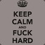 KEEP CALM and F*CK HARD